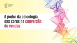O Poder da Psicologia das Cores na Conversão de Vendas